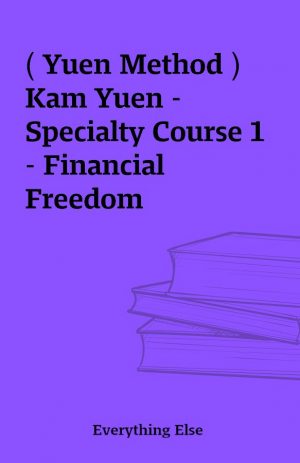 ( Yuen Method ) Kam Yuen – Specialty Course 1 – Financial Freedom