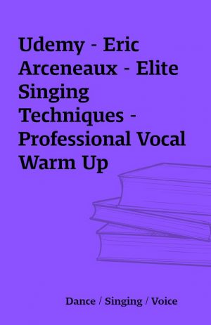 Udemy – Eric Arceneaux – Elite Singing Techniques -Professional Vocal Warm Up