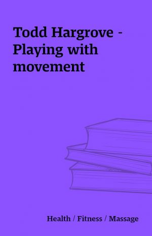 Todd Hargrove – Playing with movement