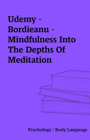 Udemy –  Bordieanu – Mindfulness Into The Depths Of Meditation