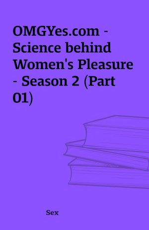 OMGYes.com – Science behind Women’s Pleasure – Season 2 (Part 01)