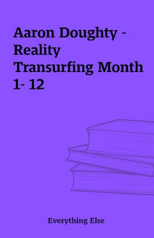 Aaron Doughty – Reality Transurfing Month 1- 12