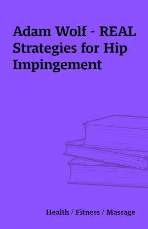 Adam Wolf – REAL Strategies for Hip Impingement