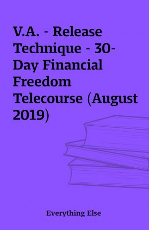 V.A. – Release Technique – 30-Day Financial Freedom Telecourse (August 2019)