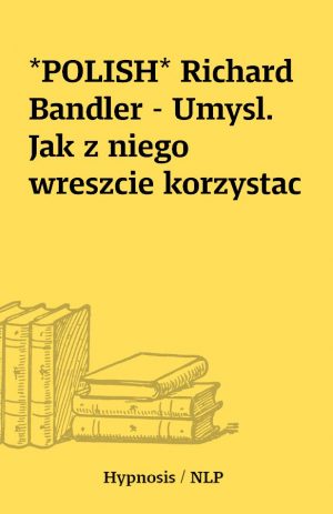 *POLISH* Richard Bandler – Umysl. Jak z niego wreszcie korzystac