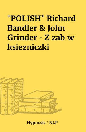 *POLISH* Richard Bandler & John Grinder – Z zab w ksiezniczki