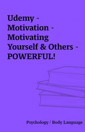 Udemy –  Motivation – Motivating Yourself & Others – POWERFUL!