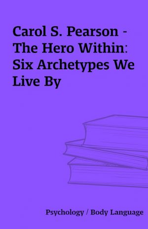 Carol S. Pearson – The Hero Within: Six Archetypes We Live By