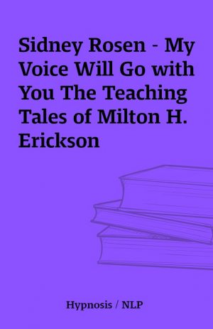 Sidney Rosen – My Voice Will Go with You The Teaching Tales of Milton H. Erickson