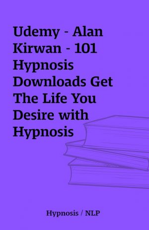 Udemy – Alan Kirwan – 101 Hypnosis Downloads Get The Life You Desire with Hypnosis