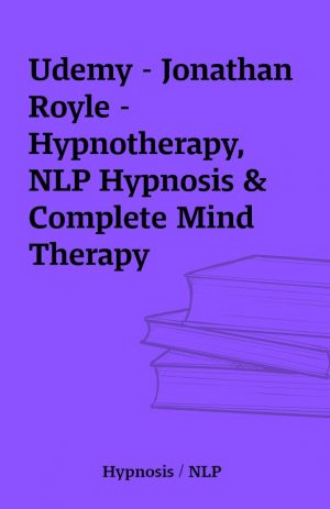 Udemy – Jonathan Royle – Hypnotherapy, NLP Hypnosis & Complete Mind Therapy