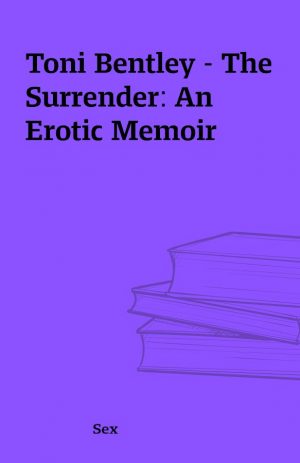 Toni Bentley – The Surrender: An Erotic Memoir