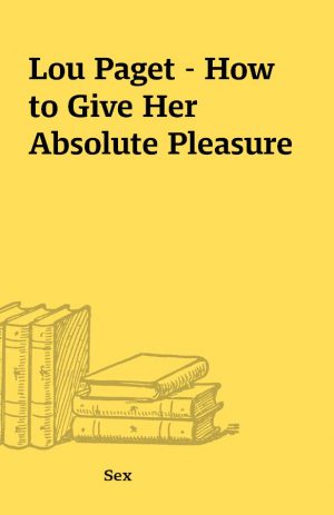 Lou Paget – How to Give Her Absolute Pleasure