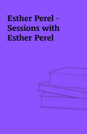 Esther Perel – Sessions with Esther Perel