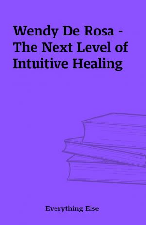 Wendy De Rosa – The Next Level of Intuitive Healing