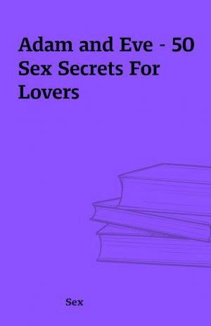 Adam and Eve – 50 Sex Secrets For Lovers