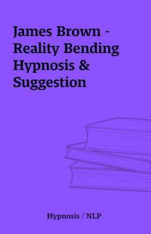 James Brown – Reality Bending Hypnosis & Suggestion