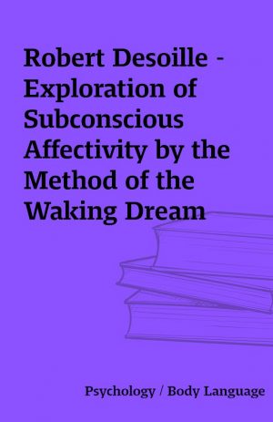 Robert Desoille – Exploration of Subconscious Affectivity by the Method of the Waking Dream