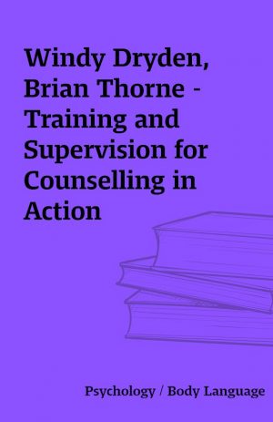 Windy Dryden, Brian Thorne – Training and Supervision for Counselling in Action