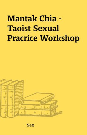 Mantak Chia – Taoist Sexual Pracrice Workshop