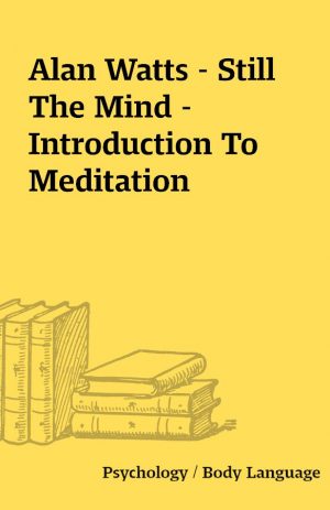 Alan Watts – Still The Mind – Introduction To Meditation