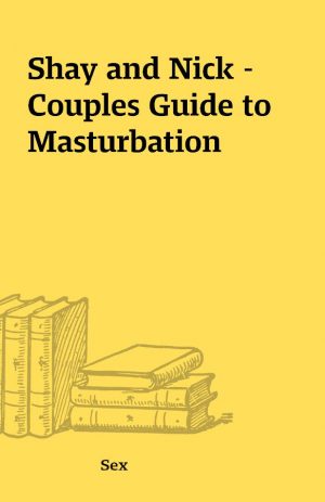 Shay and Nick – Couples Guide to Masturbation