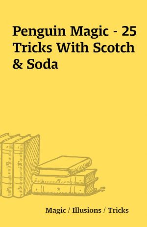 Penguin Magic – 25 Tricks With Scotch & Soda