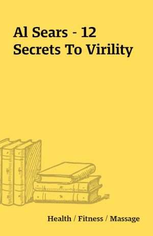 Al Sears – 12 Secrets To Virility