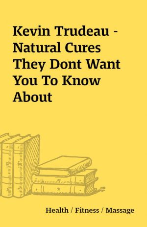 Kevin Trudeau – Natural Cures They Dont Want You To Know About