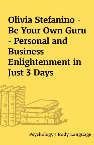 Olivia Stefanino – Be Your Own Guru – Personal and Business Enlightenment in Just 3 Days