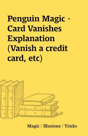 Penguin Magic – Card Vanishes Explanation (Vanish a credit card, etc)