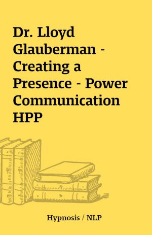 Dr. Lloyd Glauberman – Creating a Presence – Power Communication HPP