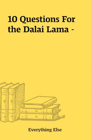 10 Questions For the Dalai Lama –