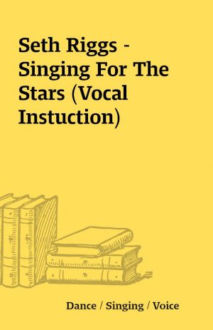 Seth Riggs – Singing For The Stars (Vocal Instuction)