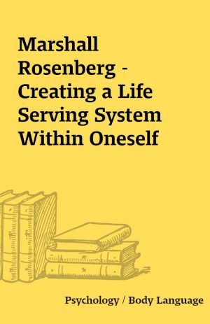 Marshall Rosenberg – Creating a Life Serving System Within Oneself