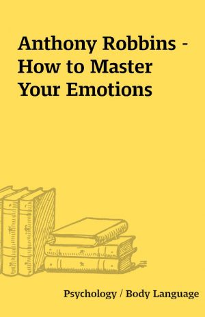 Anthony Robbins – How to Master Your Emotions