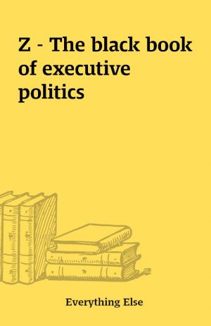 Z – The black book of executive politics