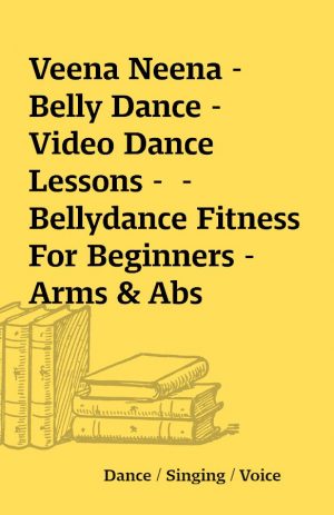 Veena Neena – Belly Dance – Video Dance Lessons –  – Bellydance Fitness For Beginners – Arms & Abs