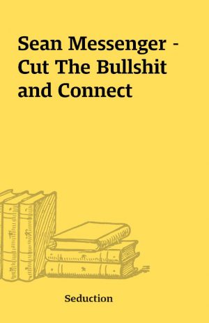 Sean Messenger – Cut The Bullshit and Connect