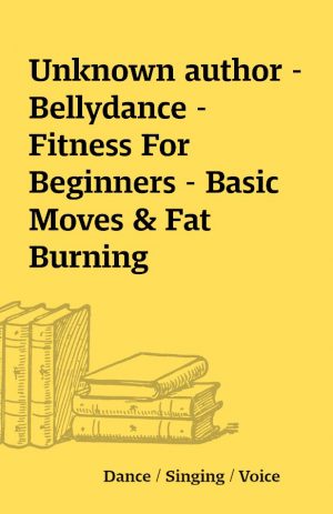 Unknown author – Bellydance – Fitness For Beginners – Basic Moves & Fat Burning