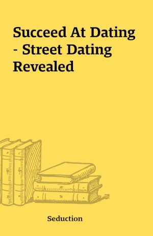 Succeed At Dating – Street Dating Revealed