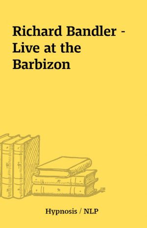 Richard Bandler – Live at the Barbizon