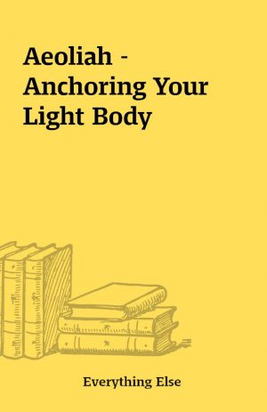 Aeoliah – Anchoring Your Light Body