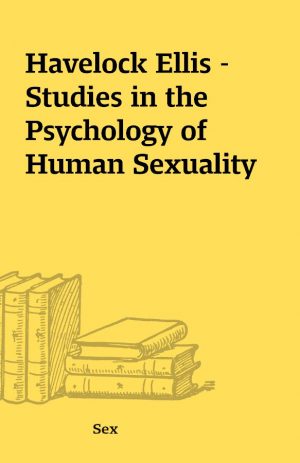 Havelock Ellis – Studies in the Psychology of Human Sexuality