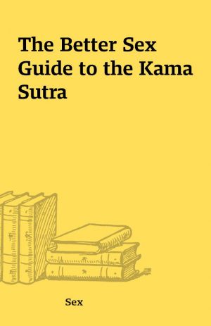 The Better Sex Guide to the Kama Sutra