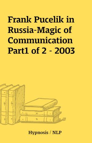 Frank Pucelik in Russia-Magic of Communication Part1 of 2 – 2003