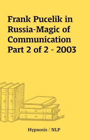 Frank Pucelik in Russia-Magic of Communication Part 2 of 2 – 2003