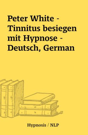 Peter White – Tinnitus besiegen mit Hypnose – Deutsch, German