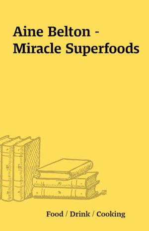 Aine Belton – Miracle Superfoods