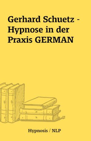 Gerhard Schuetz – Hypnose in der Praxis GERMAN